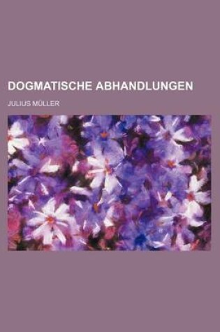 Cover of Dogmatische Abhandlungen