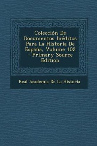 Cover of Coleccion de Documentos Ineditos Para La Historia de Espana, Volume 102