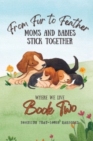 Cover of From Fur to Feather- Moms and Babies Stick Together