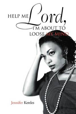 Book cover for Help Me Lord, I'm about to Loose My Mind