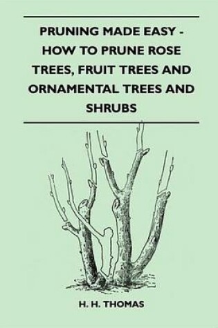 Cover of Pruning Made Easy - How to Prune Rose Trees, Fruit Trees and Ornamental Trees and Shrubs