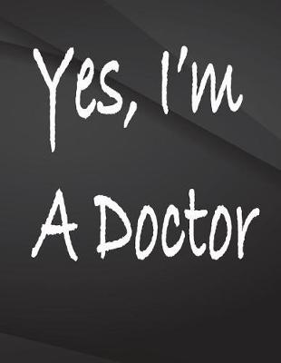 Book cover for Yes, I'm a doctor.