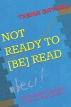 Book cover for Not Ready to [be] Read