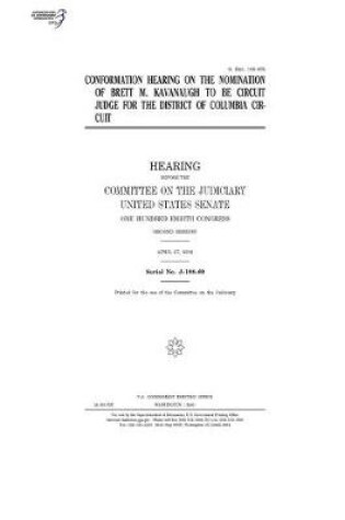 Cover of Confirmation hearing on the nomination of Brett M. Kavanaugh to be circuit judge for the District of Columbia Circuit