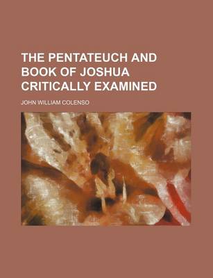 Book cover for The Pentateuch and Book of Joshua Critically Examined (Volume 1)