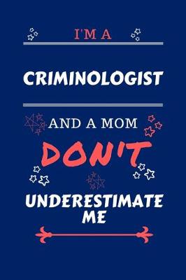 Book cover for I'm A Criminologist And A Mom Don't Underestimate Me