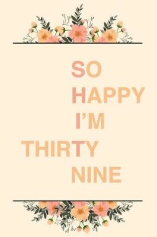 Cover of So Happy I'm Thirty Nine