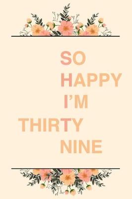 Book cover for So Happy I'm Thirty Nine