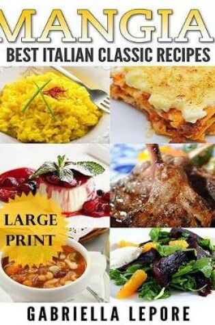 Cover of Mangia! Classic Italian Recipes **Large Print Edition**