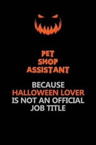 Cover of Pet Shop Assistant Because Halloween Lover Is Not An Official Job Title