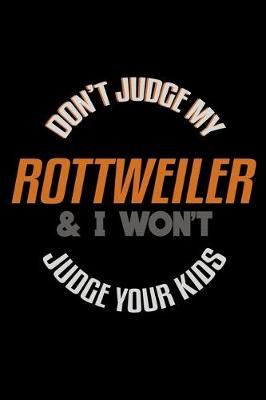 Book cover for Don't Judge my Rottweiler & I Won't Judge your Kids