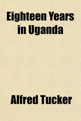 Book cover for Eighteen Years in Uganda & East Africa (Volume 2)