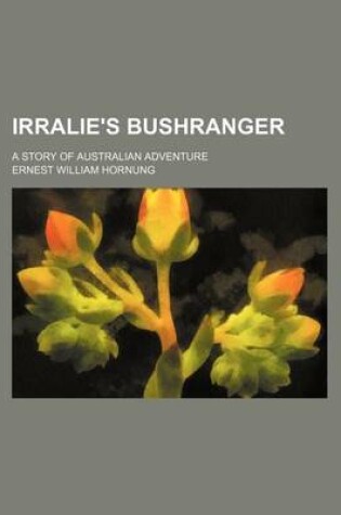 Cover of Irralie's Bushranger; A Story of Australian Adventure