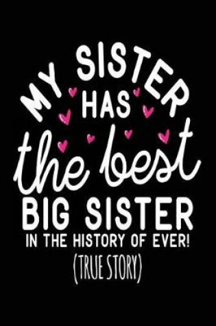 Cover of My Sister Has The Best Big Sister In The History Of Ever! (True Story)