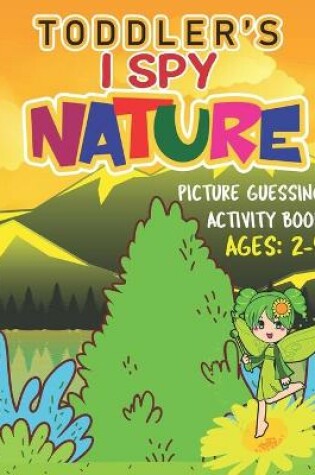 Cover of Toddler' I Spy Nature! Picture Guessing Activity Book