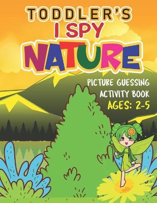 Book cover for Toddler' I Spy Nature! Picture Guessing Activity Book