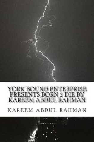 Cover of York Bound Enterprise Presents Born 2 Die by Kareem Abdul Rahman