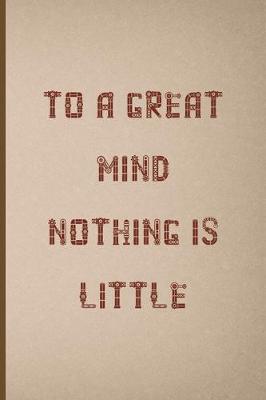 Book cover for To A Great Mind, Nothing Is Little