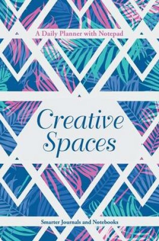 Cover of Creative Spaces - A Daily Planner with Notepad