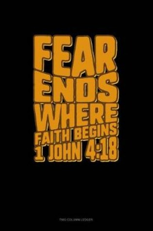 Cover of Fear Ends Where Faith Begins - 1 John 4