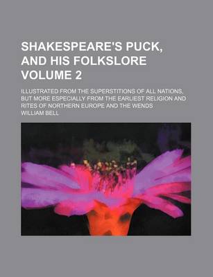 Book cover for Shakespeare's Puck, and His Folkslore Volume 2; Illustrated from the Superstitions of All Nations, But More Especially from the Earliest Religion and Rites of Northern Europe and the Wends