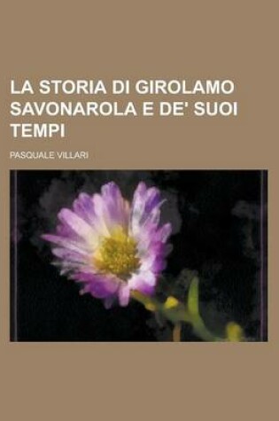 Cover of La Storia Di Girolamo Savonarola E de' Suoi Tempi