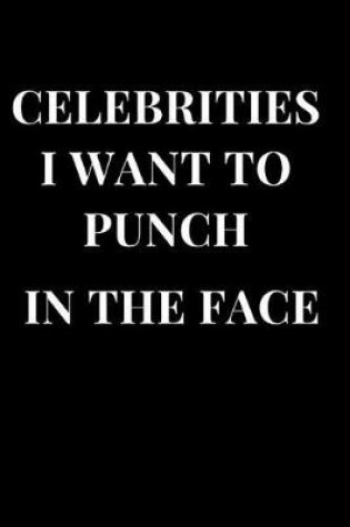 Cover of Celebrities I Want to Punch in the Face