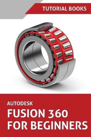 Cover of Autodesk Fusion 360 For Beginners