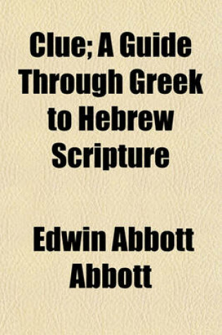 Cover of Clue; A Guide Through Greek to Hebrew Scripture