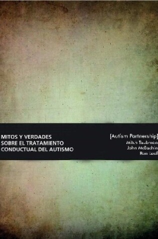 Cover of Mitos y Verdades Sobre El Tratamiento Conductual Del Autismo. Lo Que Hay Que Saber.