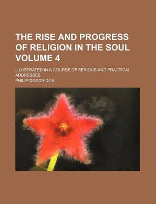 Book cover for The Rise and Progress of Religion in the Soul Volume 4; Illustrated in a Course of Serious and Practical Addresses