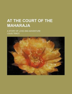 Book cover for At the Court of the Maharaja; A Story of Love and Adventure