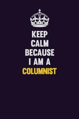 Book cover for Keep Calm Because I Am A Columnist