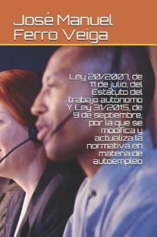 Cover of Ley 20/2007, de 11 de Julio, del Estatuto del Trabajo Autonomo Y Ley 31/2015, de 9 de Septiembre, Por La Que Se Modifica Y Actualiza La Normativa En Materia de Autoempleo