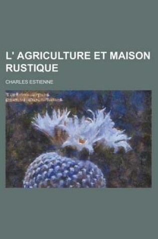 Cover of L' Agriculture Et Maison Rustique