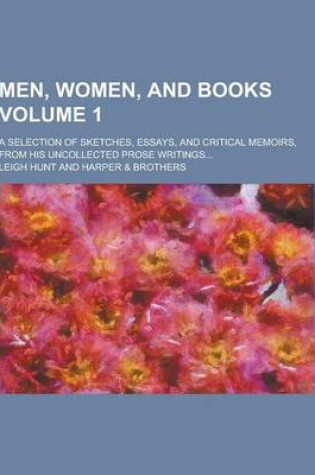 Cover of Men, Women, and Books; A Selection of Sketches, Essays, and Critical Memoirs, from His Uncollected Prose Writings... Volume 1