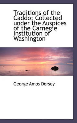 Book cover for Traditions of the Caddo; Collected Under the Auspices of the Carnegie Institution of Washington