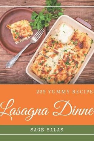 Cover of 222 Yummy Lasagna Dinner Recipes