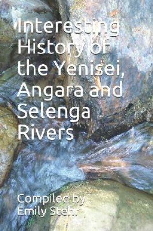 Cover of Interesting History of the Yenisei, Angara and Selenga Rivers