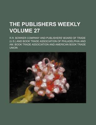 Book cover for The Publishers Weekly Volume 27