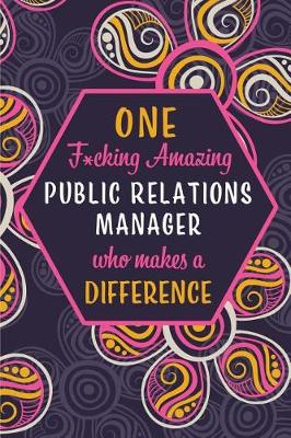 Book cover for One F*cking Amazing Public Relations Manager Who Makes A Difference