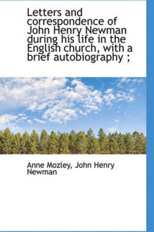 Cover of Letters and Correspondence of John Henry Newman During His Life in the English Church, with a Brief