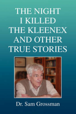 Cover of The Night I Killed the Kleenex and Other True Stories