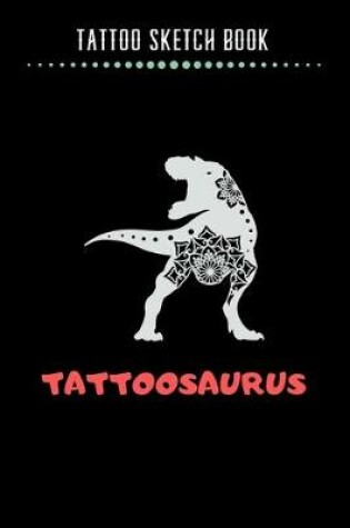 Cover of Tattoo Sketch Book - Tattoosaurus