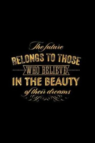 Cover of The Future Belongs to Those Who Believe in the Beauty of Their Dreams