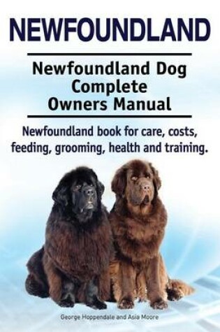 Cover of Newfoundland. Newfoundland Dog Complete Owners Manual. Newfoundland book for care, costs, feeding, grooming, health and training.