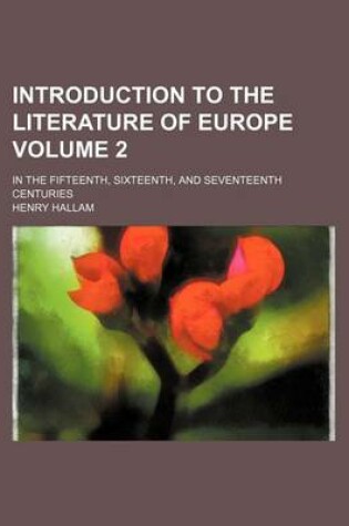 Cover of Introduction to the Literature of Europe Volume 2; In the Fifteenth, Sixteenth, and Seventeenth Centuries