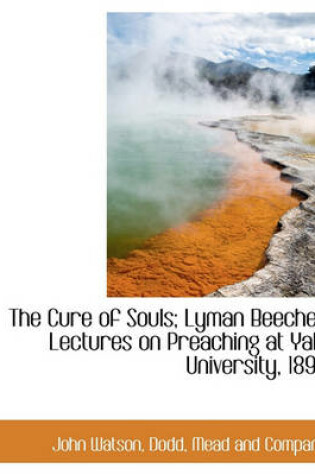 Cover of The Cure of Souls; Lyman Beecher Lectures on Preaching at Yale University, 1896