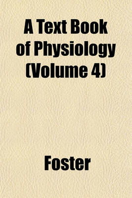 Book cover for A Text Book of Physiology (Volume 4)