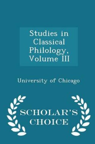 Cover of Studies in Classical Philology, Volume III - Scholar's Choice Edition